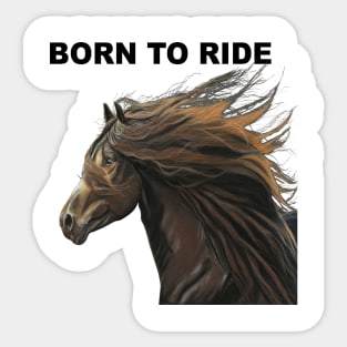 Born to Ride Stunning horse equine art for the horse lover Sticker